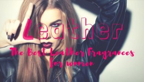 Leather Scent the Best Leather Fragrances for Women