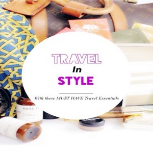Travel in Style with these Must Have Travel Essentials